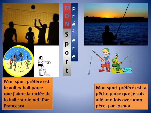 Mon sport préféré est le volley-ball parce que j'aime la