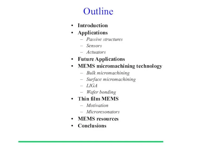 Outline Introduction Applications Passive structures Sensors Actuators Future Applications MEMS micromachining technology Bulk
