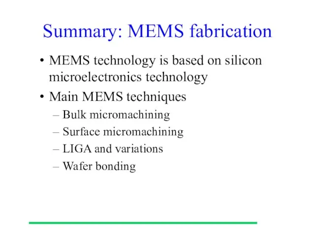 Summary: MEMS fabrication MEMS technology is based on silicon microelectronics technology Main MEMS