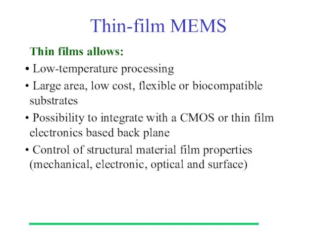Thin-film MEMS Thin films allows: Low-temperature processing Large area, low