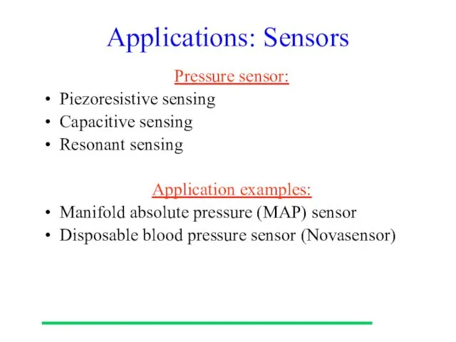 Applications: Sensors Pressure sensor: Piezoresistive sensing Capacitive sensing Resonant sensing