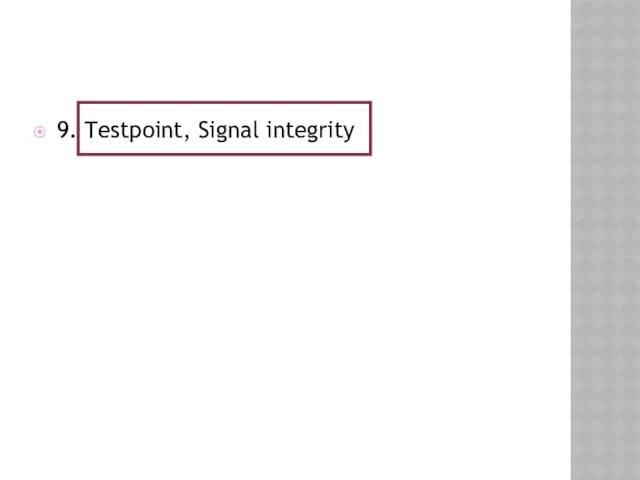 9. Testpoint, Signal integrity