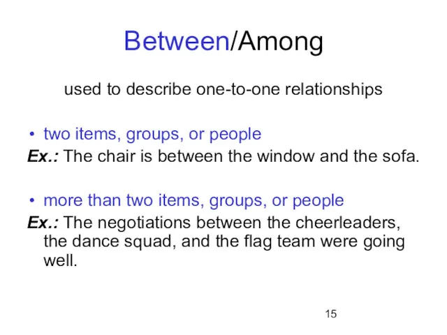 Between/Among used to describe one-to-one relationships two items, groups, or