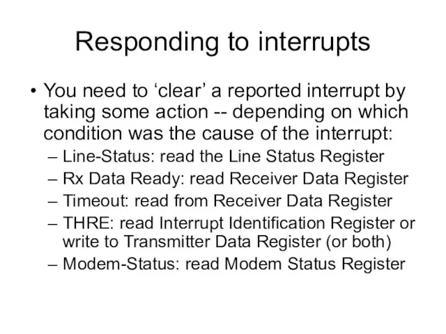 Responding to interrupts You need to ‘clear’ a reported interrupt