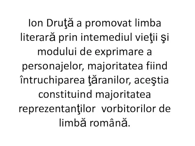 Ion Druţă a promovat limba literară prin intemediul vieţii şi