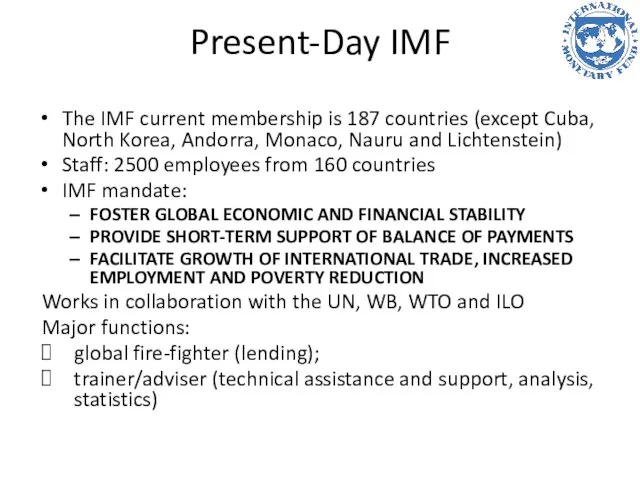 Present-Day IMF The IMF current membership is 187 countries (except