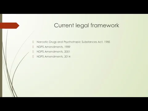Current legal framework Narcotic Drugs and Psychotropic Substances Act, 1985