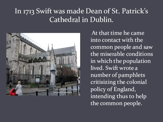 In 1713 Swift was made Dean of St. Patrick’s Cathedral in Dublin. At