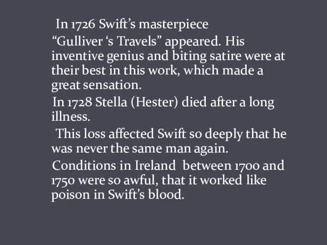 In 1726 Swift’s masterpiece “Gulliver ‘s Travels” appeared. His inventive genius and biting