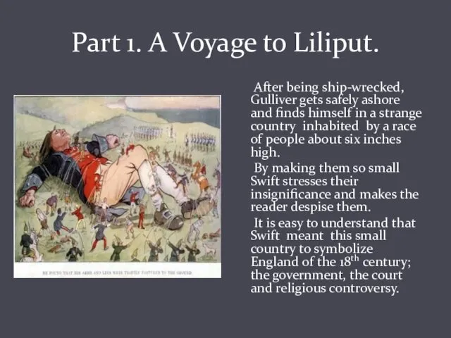 Part 1. A Voyage to Liliput. After being ship-wrecked, Gulliver gets safely ashore