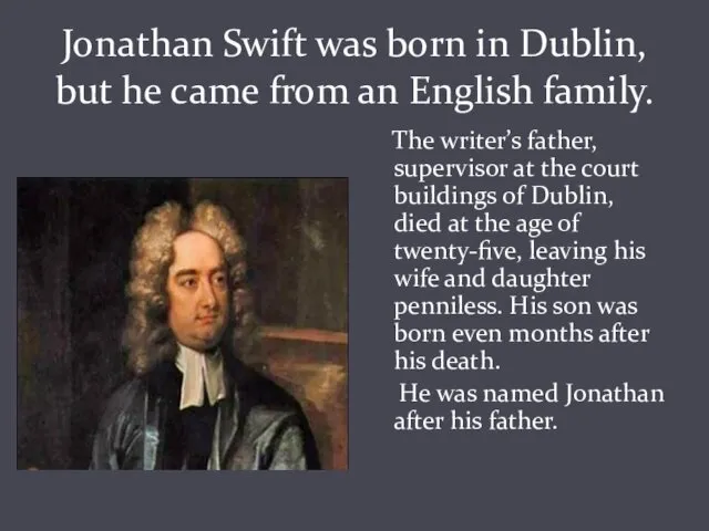 Jonathan Swift was born in Dublin, but he came from an English family.