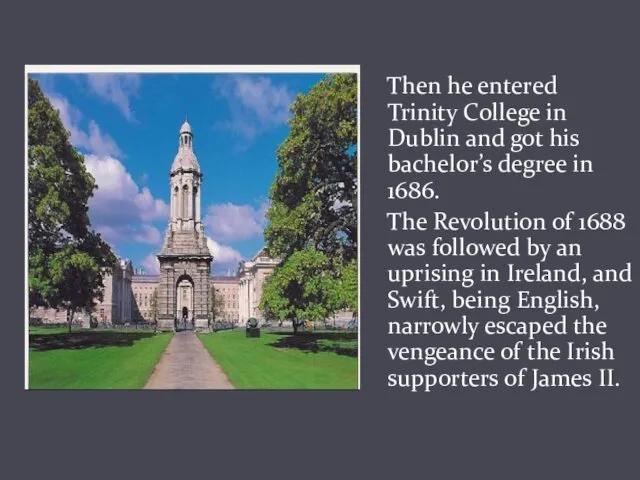 Then he entered Trinity College in Dublin and got his bachelor’s degree in