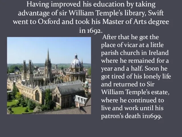 Having improved his education by taking advantage of sir William Temple’s library, Swift