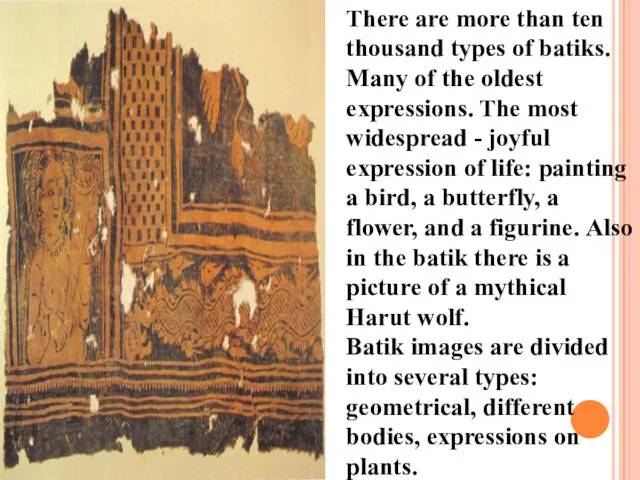 There are more than ten thousand types of batiks. Many