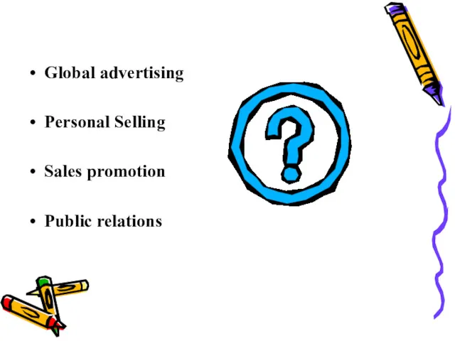 Global advertising Personal Selling Sales promotion Public relations