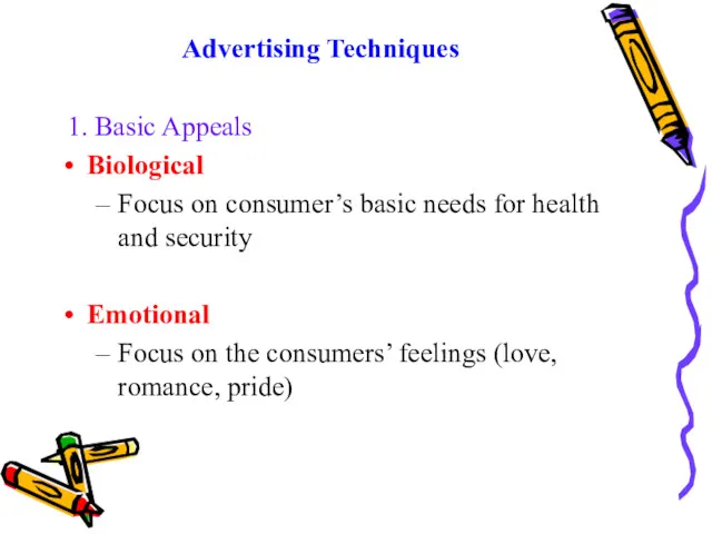 Advertising Techniques 1. Basic Appeals Biological Focus on consumer’s basic