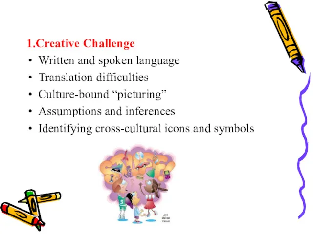 1.Creative Challenge Written and spoken language Translation difficulties Culture-bound “picturing”