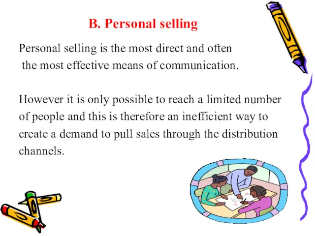 B. Personal selling Personal selling is the most direct and