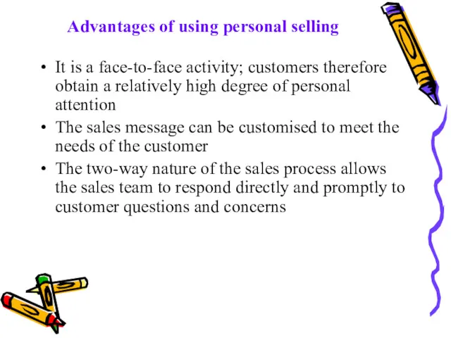 Advantages of using personal selling It is a face-to-face activity;