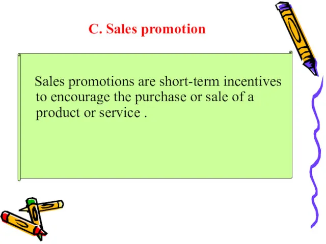 C. Sales promotion Sales promotions are short-term incentives to encourage