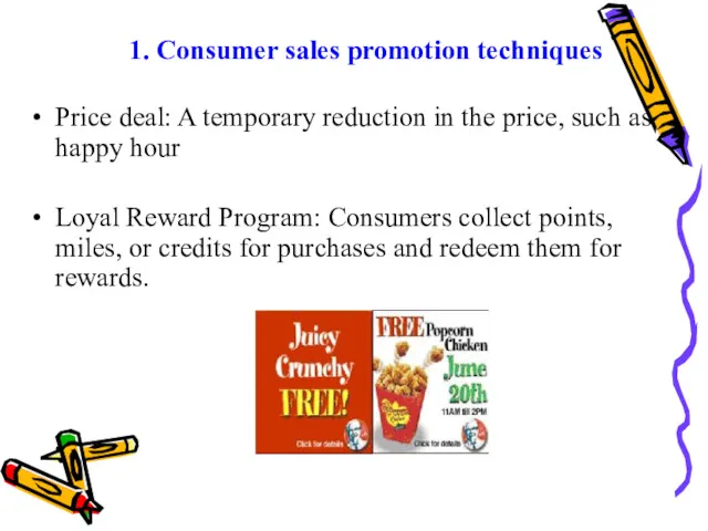 1. Consumer sales promotion techniques Price deal: A temporary reduction