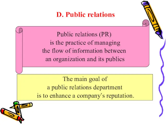 D. Public relations Public relations (PR) is the practice of