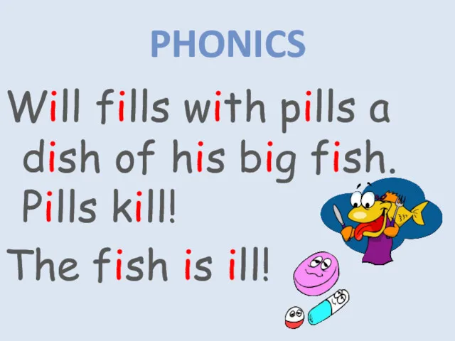 Will fills with pills a dish of his big fish. Pills kill! The
