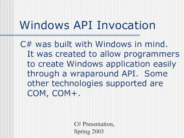 C# Presentation, Spring 2003 Windows API Invocation C# was built