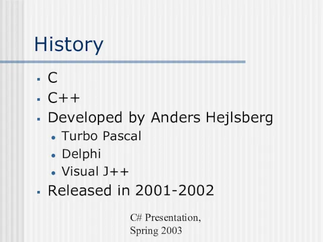 C# Presentation, Spring 2003 History C C++ Developed by Anders