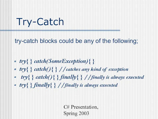 C# Presentation, Spring 2003 Try-Catch try-catch blocks could be any