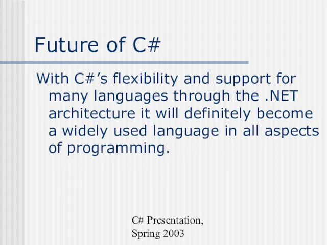 C# Presentation, Spring 2003 Future of C# With C#’s flexibility