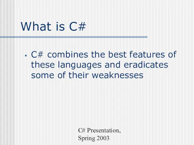 C# Presentation, Spring 2003 What is C# C# combines the