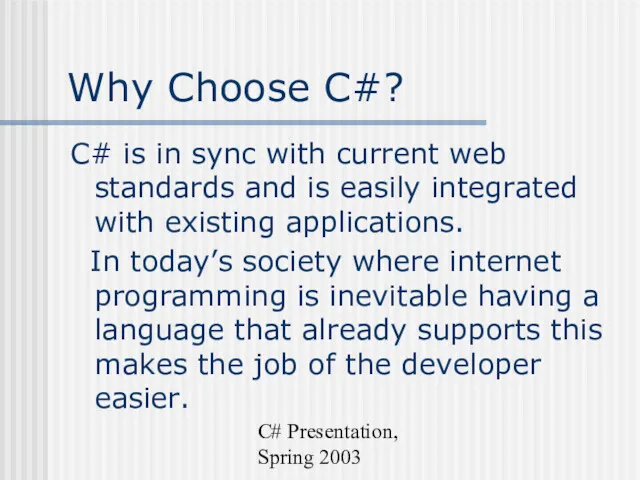 C# Presentation, Spring 2003 Why Choose C#? C# is in
