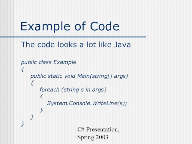 C# Presentation, Spring 2003 Example of Code The code looks