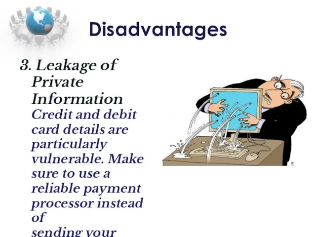 Disadvantages 3. Leakage of Private Information Credit and debit card