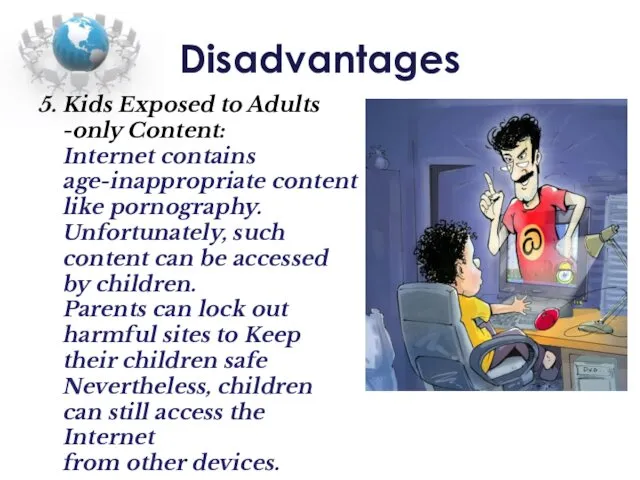 Disadvantages 5. Kids Exposed to Adults -only Content: Internet contains