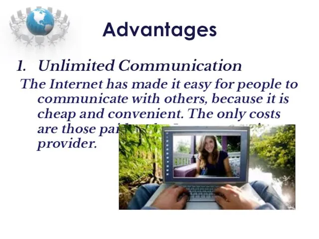 Advantages Unlimited Communication The Internet has made it easy for