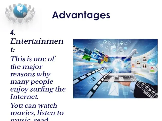 Advantages 4. Entertainment: This is one of the major reasons