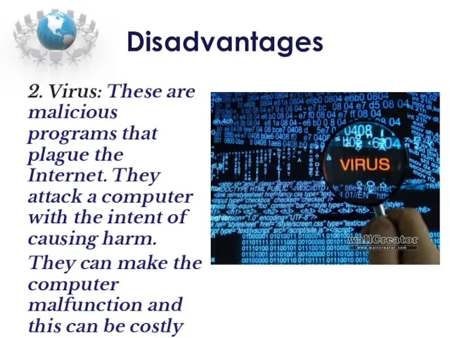Disadvantages 2. Virus: These are malicious programs that plague the