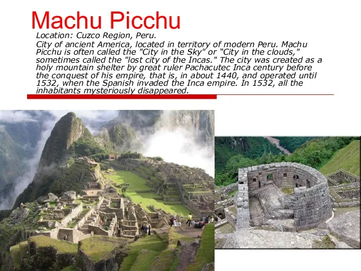 Machu Picchu Location: Cuzco Region, Peru. City of ancient America, located in territory