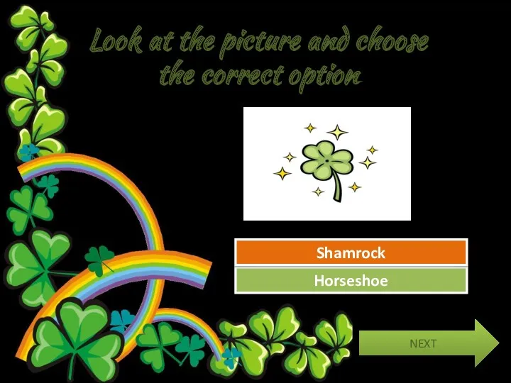 Look at the picture and choose the correct option Try Again Great Job! Horseshoe Shamrock NEXT