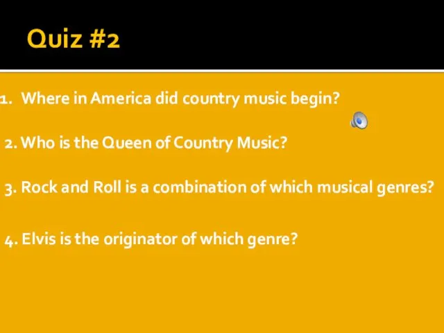 Quiz #2 Where in America did country music begin? 2.