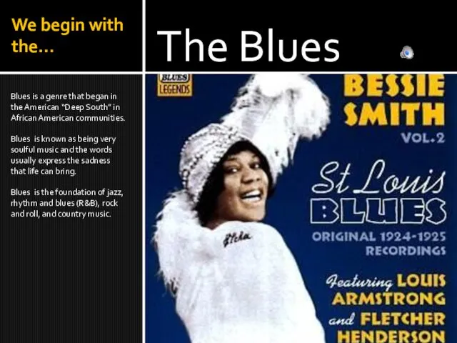 We begin with the… Blues is a genre that began