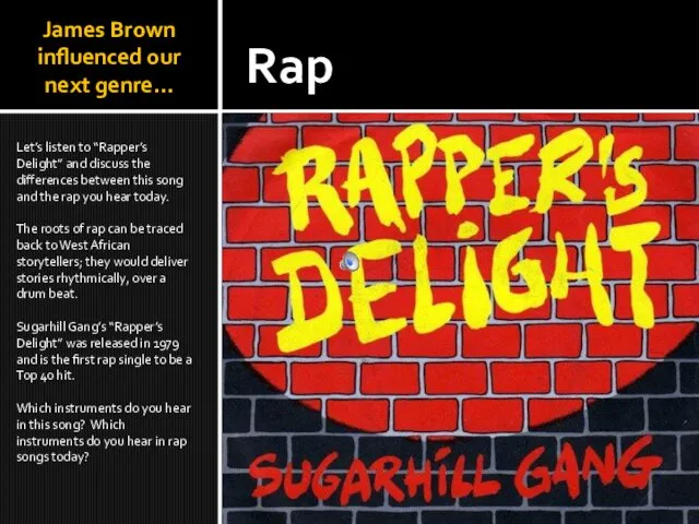 James Brown influenced our next genre… Let’s listen to “Rapper’s