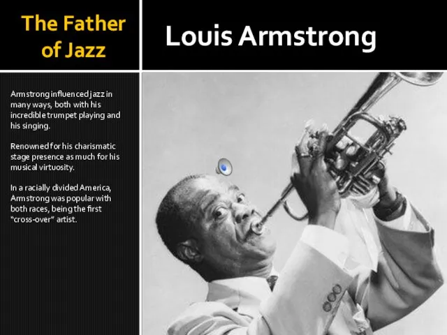 The Father of Jazz Armstrong influenced jazz in many ways,