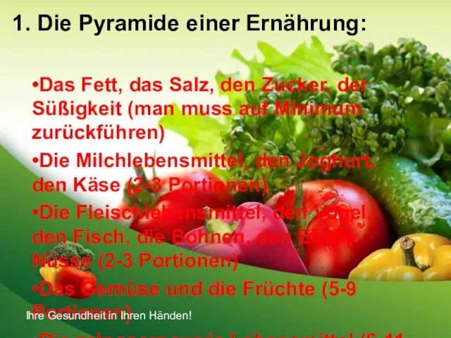 1. Die Pyramide einer Ernährung: •Das Fett, das Salz, den