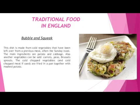 TRADITIONAL FOOD IN ENGLAND Bubble and Squeak This dish is