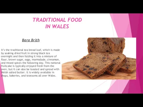 TRADITIONAL FOOD IN WALES Bara Brith It’s the traditional tea