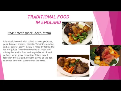 TRADITIONAL FOOD IN ENGLAND Roast meat (pork, beef, lamb) It
