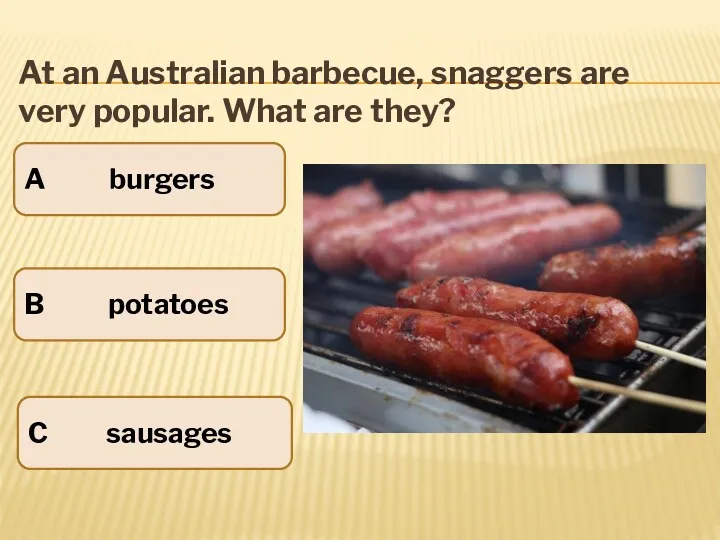 At an Australian barbecue, snaggers are very popular. What are